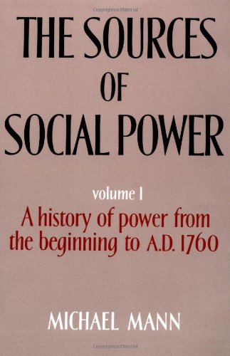 The Sources of Social Power: Volume 1, A History of Power from the Beginning to AD 1760