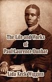 Life and Works of Paul Laurence Dunbar, The