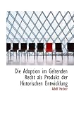 Die Adoption im Geltenden Recht als Produkt der Historischen Entwicklung