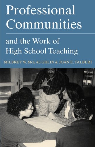 Professional Communities and the Work of High School Teaching