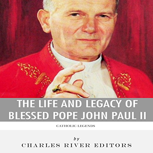 Catholic Legends: The Life and Legacy of Blessed Pope John Paul II