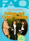 Frequently Asked Questions About College and Career Training (Faq: Teen Life Set 5)