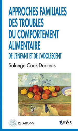 Approches familiales des troubles du comportement alimentaire de l'enfant et de l'adolescent Approches familiales des troubles du comportement alimentaire de l'enfant et de l'adolescent