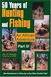 50 Years of Hunting and Fishing Part III: An African Adventure