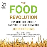 The Food Revolution: How Your Diet Can Help Save Your Life and Our World The Food Revolution: How Your Diet Can Help Save Your Life and Our World