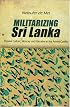 Militarizing Sri Lanka: Popular Culture, Memory and Narrative in the Armed Conflict