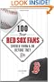100 Things Red Sox Fans Should Know and Do Before They Die (100 Things...Fans Should Know)