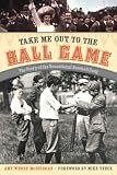 Take Me Out to the Ball Game: The Story of the Sensational Baseball Song