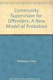 Community supervision for offenders : a new model of probation