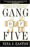 Gang of Five: Leaders at the Center of the Conservative Ascendacy
