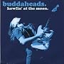 Howlin' At The Moon <a href="http://www.amazon.fr/Howlin-At-The-Moon/dp/artist-redirect/B002GI0FI6">Buddaheads</a><span class="byLinePipe"> | </span><span class="byLinePipe">Format�:</span> T�l�chargement MP3