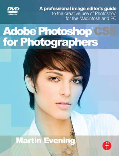 Adobe Photoshop CS5 for Photographers: A Professional Image Editor's Guide to the Creative use of Photoshop for the Macintosh and PC