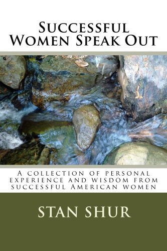 Successful Women Speak Out: A collection of personal experience and wisdom from successful American women