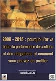 2008-2015 : pourquoi l or va battre la performance des actions et des obligations et comment vous pouvez en profiter