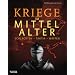 Kriege im Mittelalter: Schlachten - Taktik - Waffen