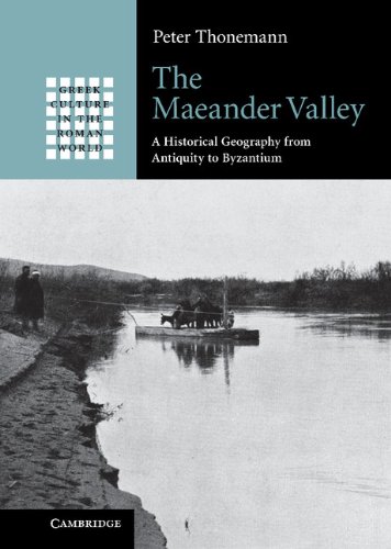 The Maeander Valley: A Historical Geography from Antiquity to Byzantium (Greek Culture in the Roman World)