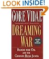 Dreaming War: Blood for Oil and the Cheney-Bush Junta (Nation Books)