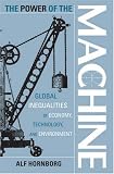 The Power of the Machine: Global Inequalities of Economy, Technology, and Environment