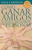 Como Ganar Amigos E Influir Sobre las Personas = How to Win Freinds and Influence People (Best Seller (Debolsillo)) (Spanish Edition)