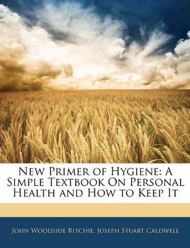 New Primer of Hygiene: A Simple Textbook On Personal Health and How to Keep It