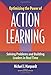 Optimizing the Power of Action Learning: Solving Problems and Building Leaders in Real Time