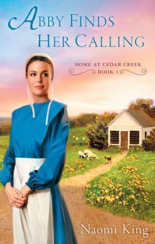 Abby Finds Her Calling: Home at Cedar Creek, Book One [Paperback] [2012] (Author) Naomi King