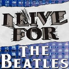 I Live For The Beatles