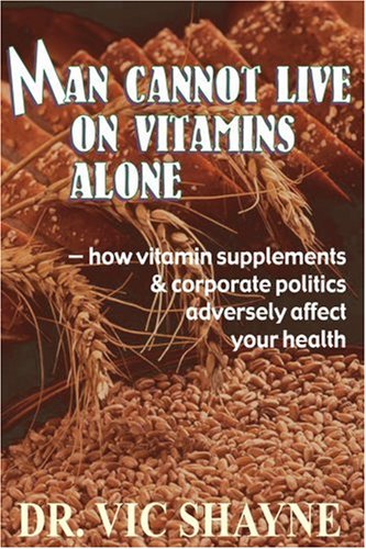 Man Cannot Live on Vitamins Alone: How vitamin supplements &corporate