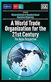 A World Trade Organization for the 21st century : the Asian perspective