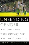 Unbending Gender: Why Family and Work Conflict and What To Do About It