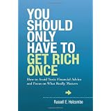 You Should Only Have to Get Rich Once: How to Avoid Toxic Financial Advice and Focus on What Really Matters