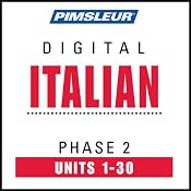 Italian Phase 2, Units 1-30: Learn to Speak and Understand Italian with Pimsleur Language Programs | [Pimsleur]