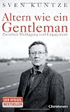 Altern wie ein Gentleman: Zwischen M&uuml;&szlig;iggang und Engagement - Sven Kuntze