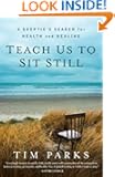 Teach Us to Sit Still: A Skeptic's Search for Health and Healing
