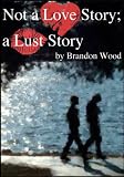 Not a Love Story; a Lust Story