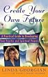 Create Your Own Future: A Practical Guide to Developing Your Psychic and Spiritual Powers