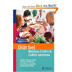 Di�t bei Morbus Crohn und Colitis ulcerosa: Endlich neue Chancen durch reizarme Ern�hrung - So hilft die "Spezielle Kohlenhydrat-Di�t"