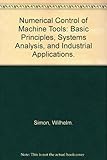 The numerical control of machine tools : basic principles, systems analysis and industrial applications