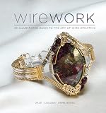 Wirework: An Illustrated Guide to the Art of Wire Wrapping