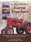 The Big Book of Farm Tractors: The Complete History of the Tractor 1855 to Present ... Plus Brochures, Collectibles, and (Town Square Book)