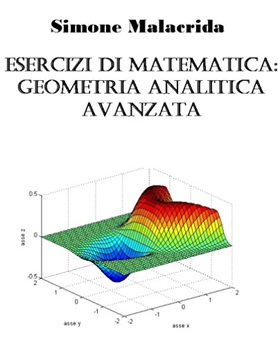 Esercizi di matematica: geometria analitica avanzata (Italian Edition)