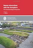 Human interactions with the geosphere : the geoarchaeological perspective