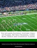 The Atlanta Falcons: History, Hall-of-Famers, Retired Numbers, Super Bowl XXXIII and Standout Players