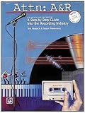 Attn, A and R: A Step-By-Step Guide into the Recording Industry : For Artists and Songwriters