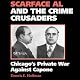 Scarface Al and the Crime Crusaders: Chicago's Private War Against Capone