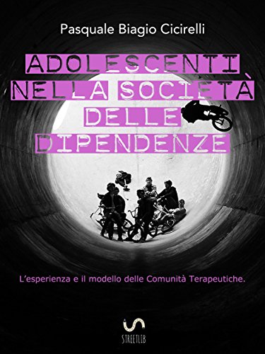 Adolescenti nella società delle dipendenze - L'esperienza e il modello delle Comunità Terapeutiche (Italian Edition)