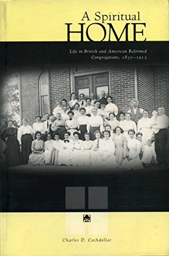 A Spiritual Home: Life in British and American Reformed Congregations, 1830-1915