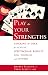 Play to Your Strengths: Stacking the Deck to Achieve Spectacular Results for Yourself and Others