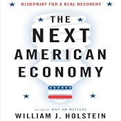 The Next American Economy: Blueprint for a Real Recovery | [William J. Holstein]