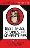Best Tales, Stories, and Adventures: From Monroe County Fifth Graders